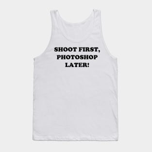 Shoot First, Photoshop Later! Tank Top